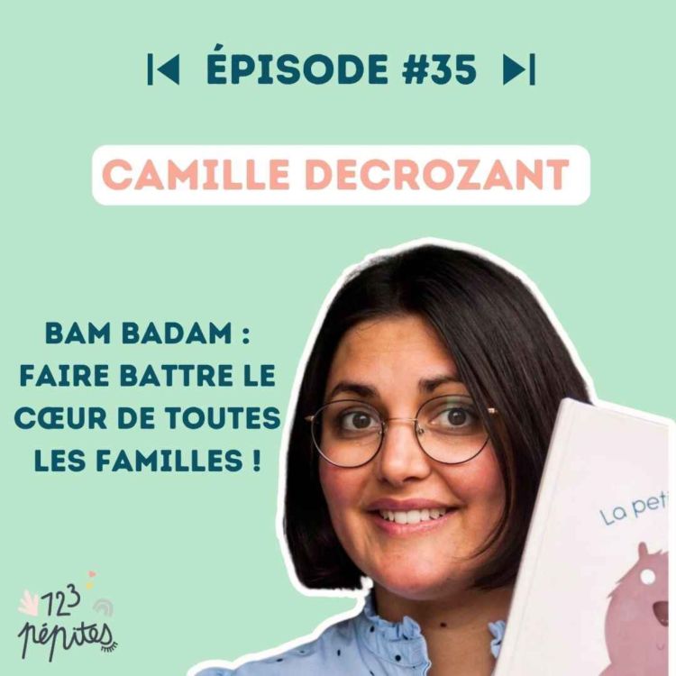 cover art for #35 Camille Decrozant : Bam Badam, faire battre le cœur de toutes les familles ! 