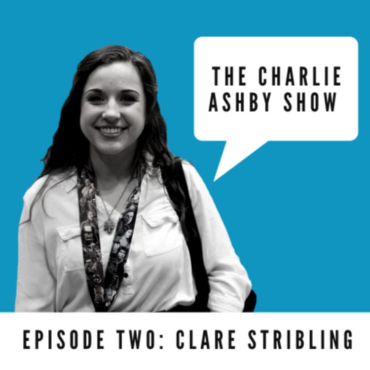 cover art for The Charlie Ashby Show - Episode 2: Clare Stribling