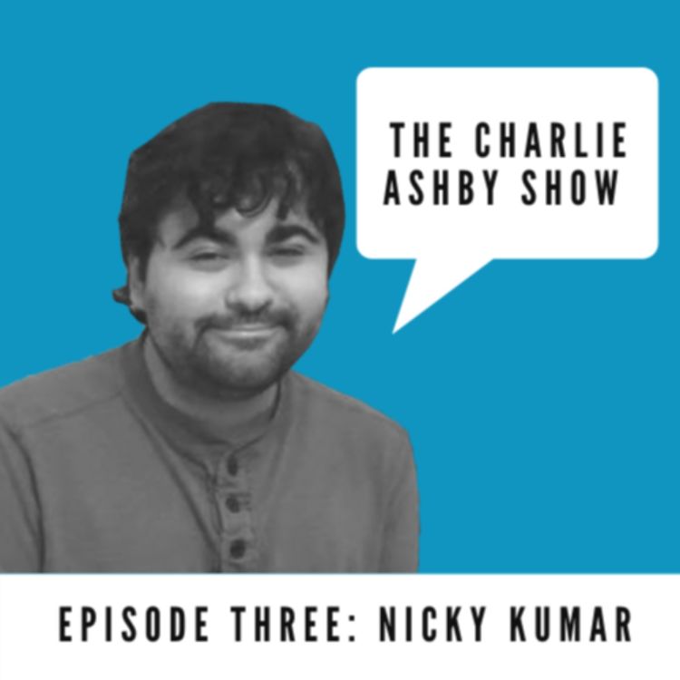 cover art for The Charlie Ashby Show - Episode 3: Nicky Kumar