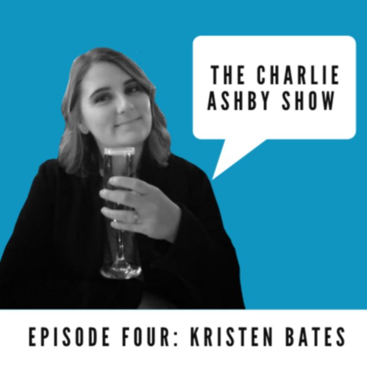 cover art for The Charlie Ashby Show - Episode 4: Kristen Bates