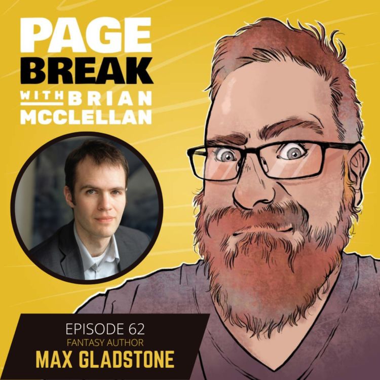Ep 62 Max Gladstone Fantasy Author Page Break with Brian