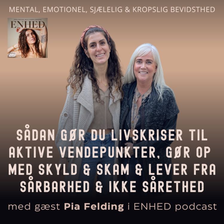 cover art for 127. Sådan gør du livskriser til aktive vendepunkter, gør op med skyld & skam & lever fra sårbarhed & ikke sårethed med Pia Felding