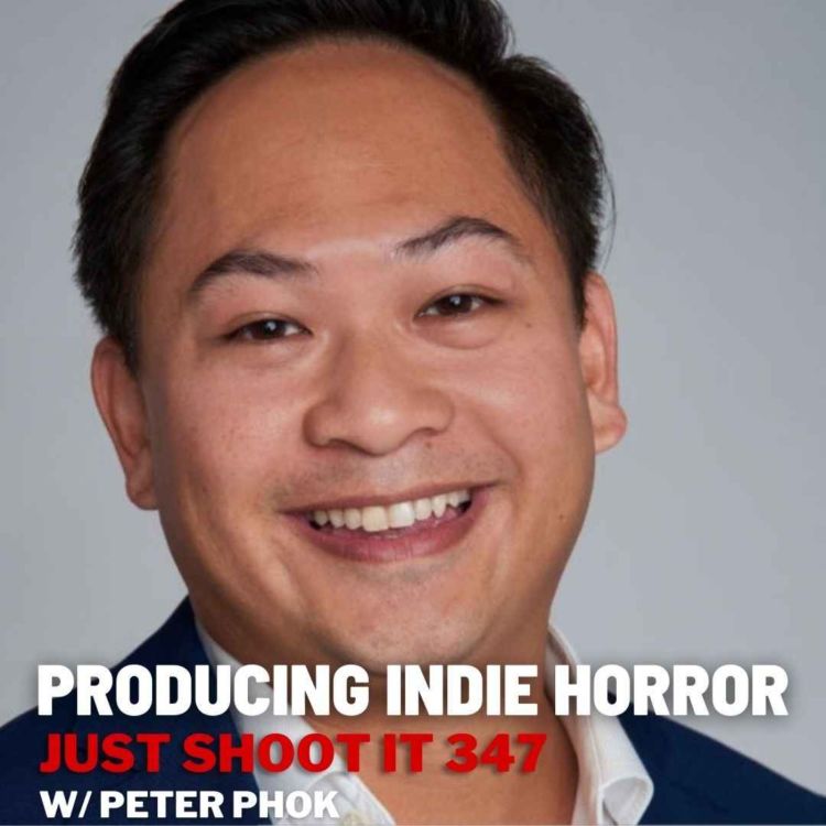 cover art for Producing Indie Horror w/Peter Phok - Just Shoot It 347