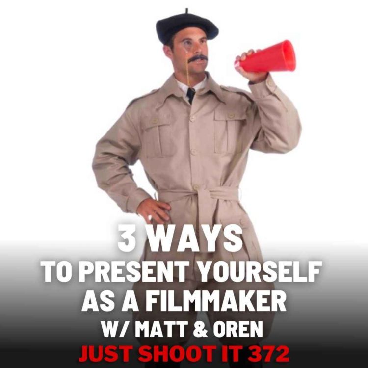 cover art for 3 Ways to Present Yourself as a Filmmaker w/Matt & Oren - Just Shoot It 373