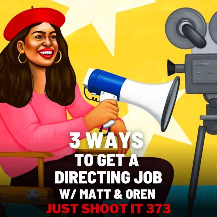 cover art for 3 Ways to Get a Directing Job w/Matt & Oren - Just Shoot It 374