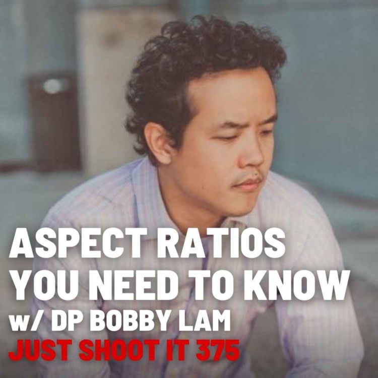 cover art for Aspect Ratios You Need To Know w/DP Bobby Lam - Just Shoot It 375