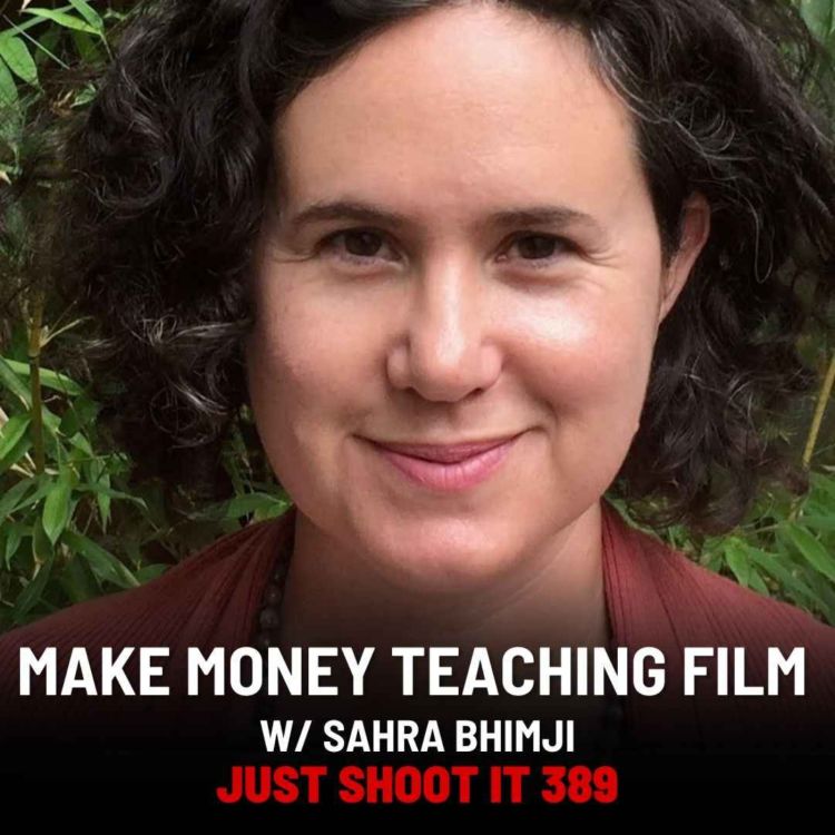 cover art for Make Money Teaching Film w/Sahra Bhimji - Just Shoot It 389