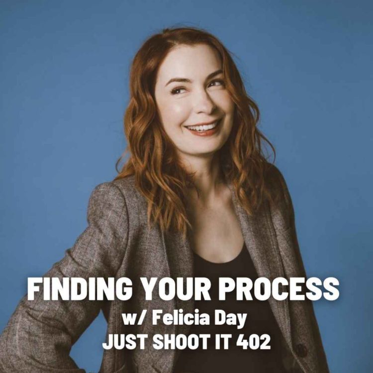 cover art for Finding Your Process w/Felicia Day - Just Shoot It 402