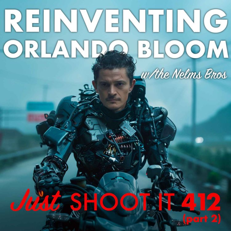 cover art for Reinventing Orlando Bloom w/ the Nelms Brothers - Just Shoot It 412 Pt. 2