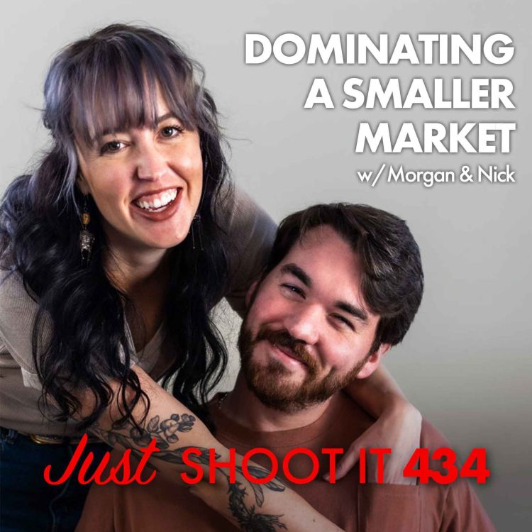 cover art for Dominating A Smaller Market w/Morgan & Nick - Just Shoot It 434