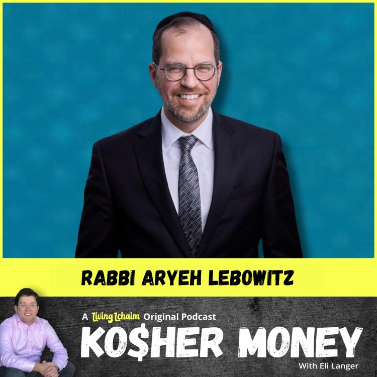 cover art for I Asked a Rabbi for Life Gems and Monetary Guidance — His Answers Blew Me Away (feat. R' Aryeh Lebowitz)