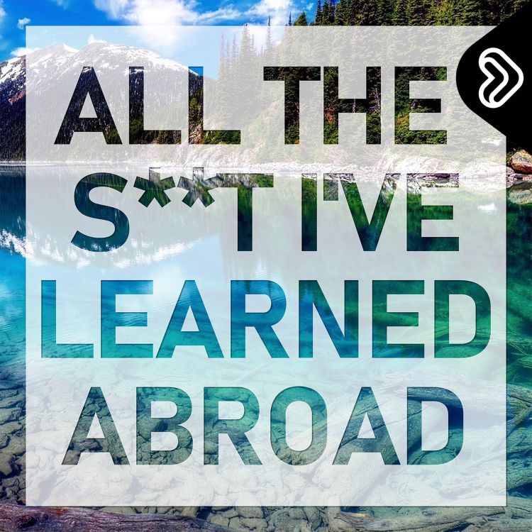 cover art for We present: All The S**t I've Learned Abroad