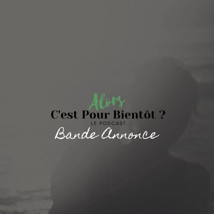 cover art for 0 - Alors C'est Pour Bientôt - Le Podcast - Bande Annonce