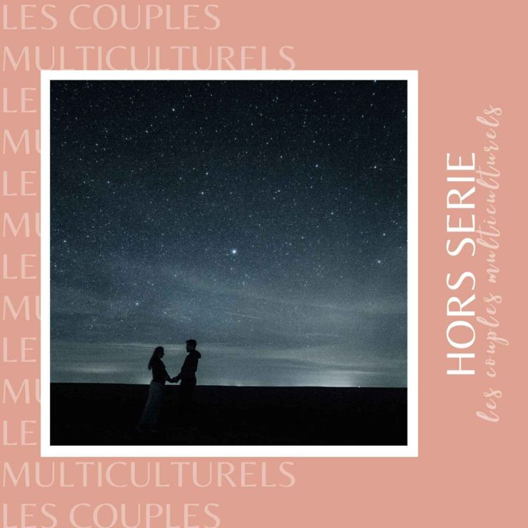 cover art for Couples multiculturels : ce qu'ils auraient aimé savoir (3/3)