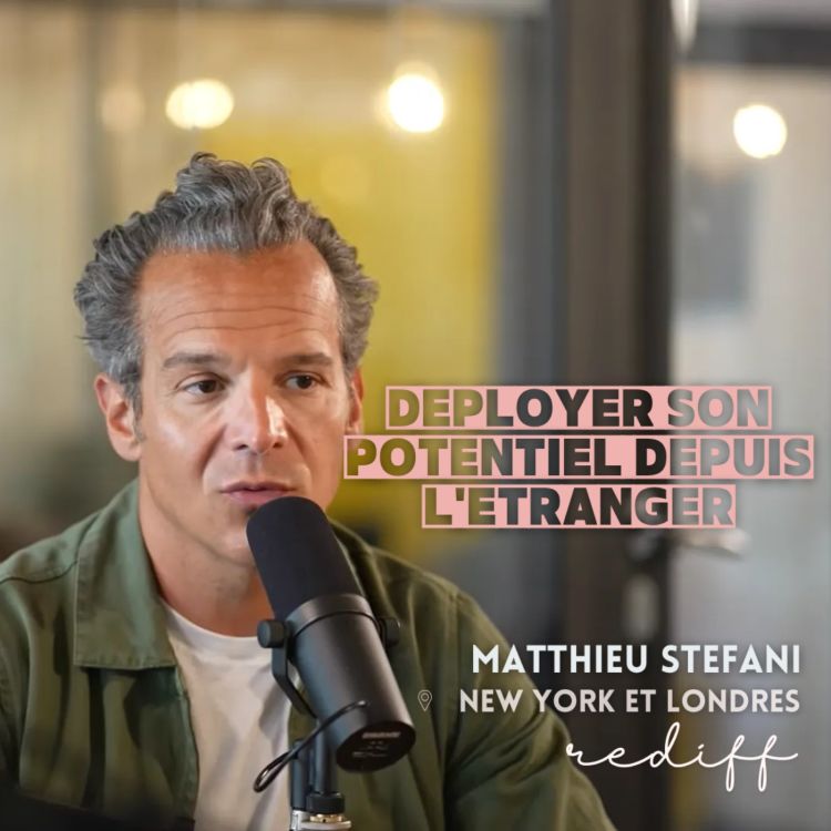 cover art for (rediff) Matthieu Stefani (Londres, New York) : Déployer son potentiel depuis l'étranger