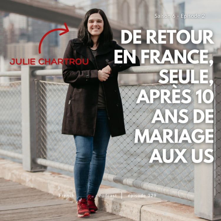 cover art for Julie Chartrou : De retour en France, seule, après 10 ans de mariage aux US