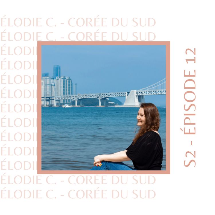 cover art for S2E12 - Élodie C. (Japon, Corée du Sud) : Celle qui a été conquise par la Corée du Sud