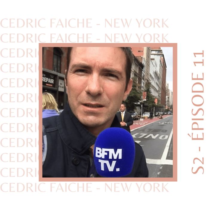cover art for S2E11 - Cedric Faiche (New York, USA) : Celui qui était correspondant aux US pour la télé française