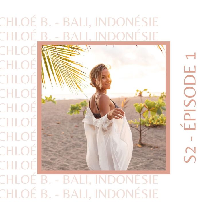 cover art for S2E1 - Chloé (Bali, France, Australie) : Celle qui avait su s'écouter pour se retrouver et se réinventer
