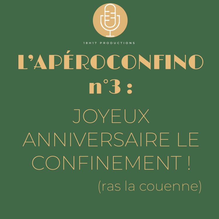 L Aperoconfino N 3 Joyeux Anniversaire Le Confinement Ras La Couenne L Apero Podcast Avec Acast