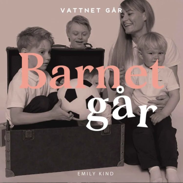 cover art for 750. Barnet Går - Emily Kind, "Livet i funkisfamiljen med Downs Syndrom" (Repris)