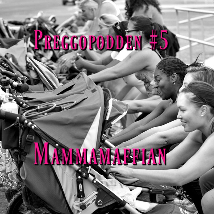 cover art for Preggopodden avsnitt 5 - Mammamaffian