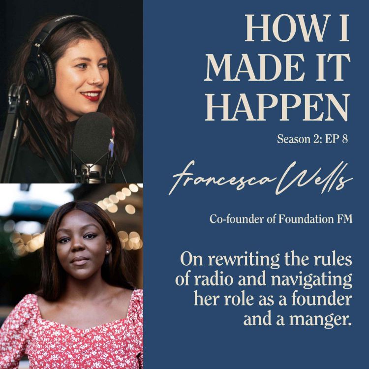 cover art for Francesca Wells, Co-founder of Foundation Fm: On rewriting the rules of radio and navigating her role as a founder and a manger.