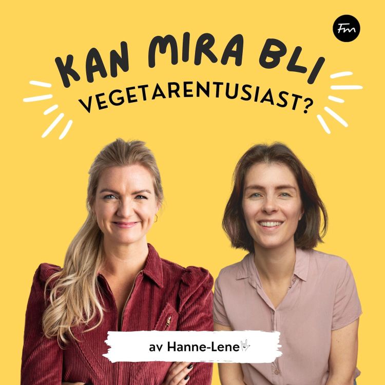 cover art for #8 Mira velger siste ukesmeny, Hanne-Lenes fulle kjøleskap og er økologisk bedre? - Kan Mira bli vegetarentusiast uke 4