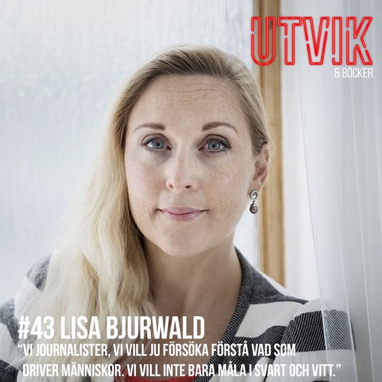 cover art for #43 Lisa Bjurwald - Vi journalister, vi vill ju försöka förstå vad som driver människor. Vi vill inte bara måla i svart och vitt.