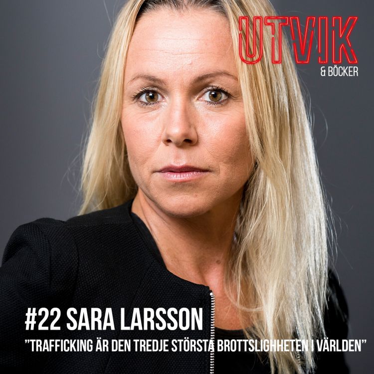 cover art for #22 Sara Larsson – "Trafficking är den tredje största brottsligheten i världen"