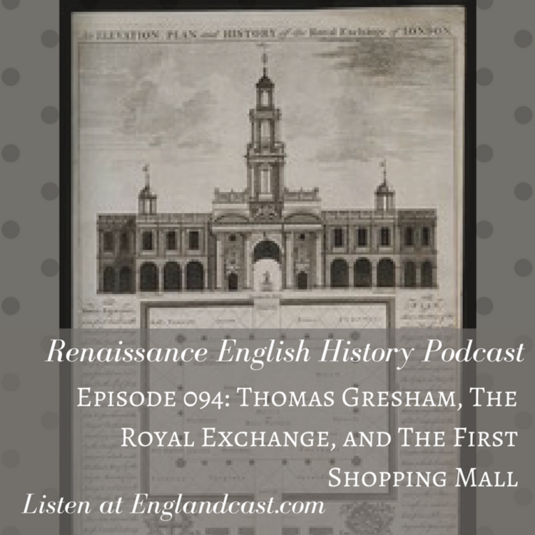 cover art for Episode 094: Thomas Gresham, and the Royal Exchange: England's First Shopping Mall