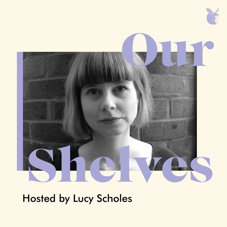 cover art for OurShelves with Lucy Scholes