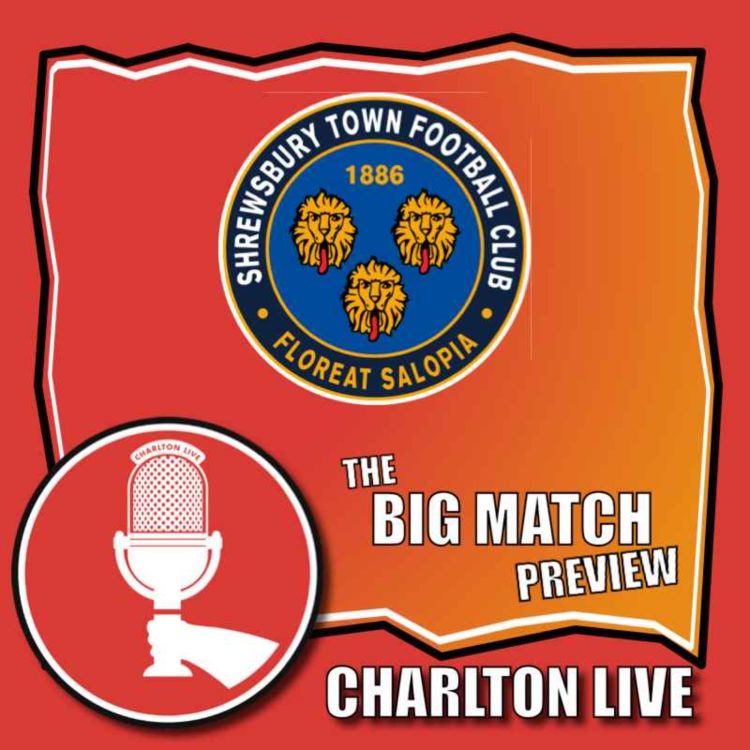 cover art for WE DECIDE CHARLTON'S BEST XI AHEAD OF SALOP TRIP | Big Match Preview Shrewsbury away