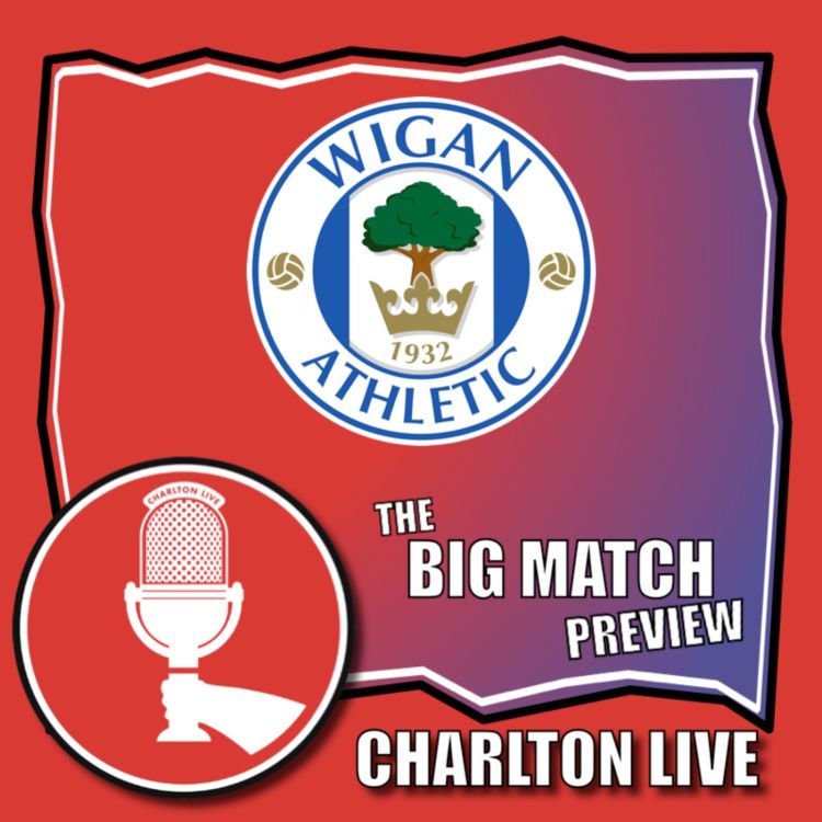 cover art for CHARLTON PREPARE TO KICK OFF 2024/25 CAMPAIGN WITH TRIP TO WIGAN | Big Match Preview Wigan a