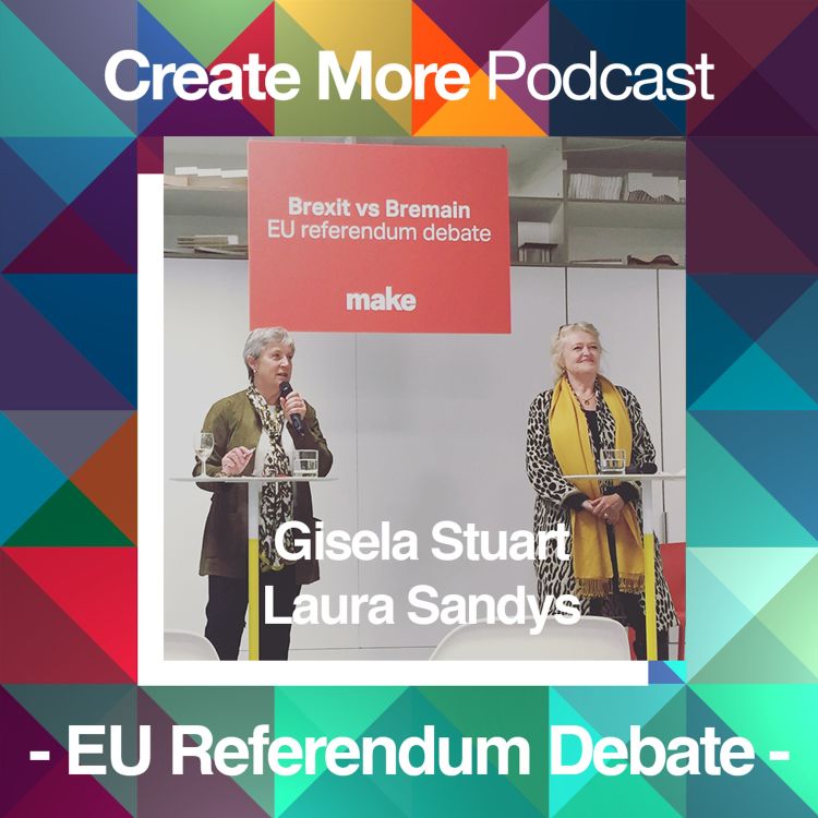 cover art for #Ep22 - EU Referendum Debate - Gisela Stuart & Laura Sandys