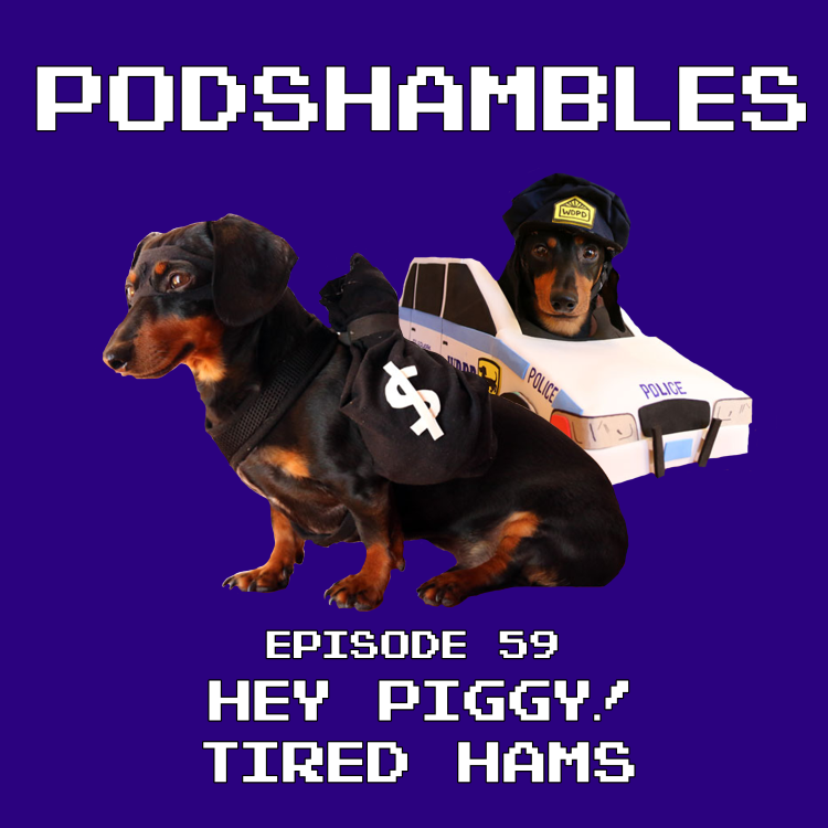 cover art for Podshambles 59: Hey Piggy! Tired Hams