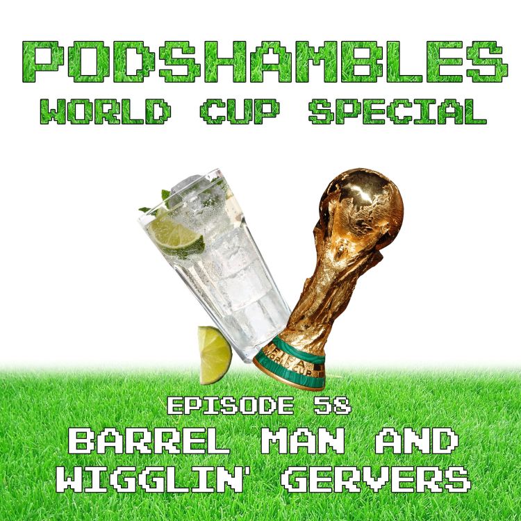 cover art for Podshambles 58: Barrel Man & Wigglin' Gervers (World Cup Special)