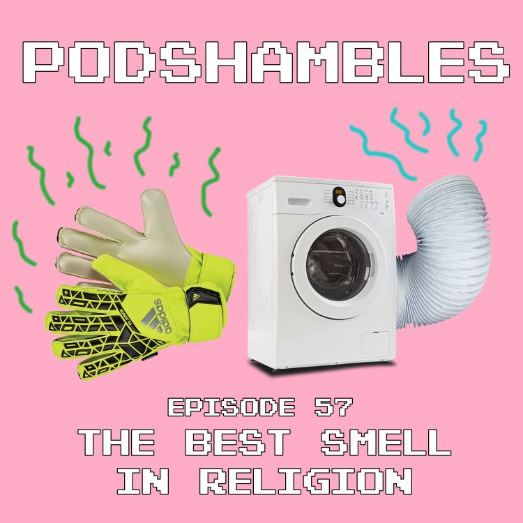 cover art for Podshambles 57: The Best Smell In Religion