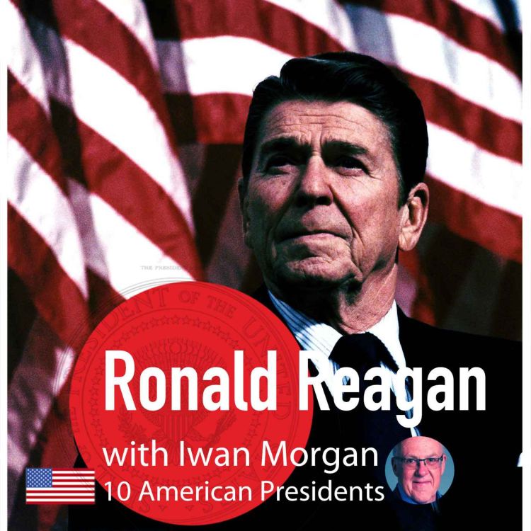 cover art for Ep: 27 Ronald Reagan's Journey to the Presidency 1973-1980 - Iwan Morgan