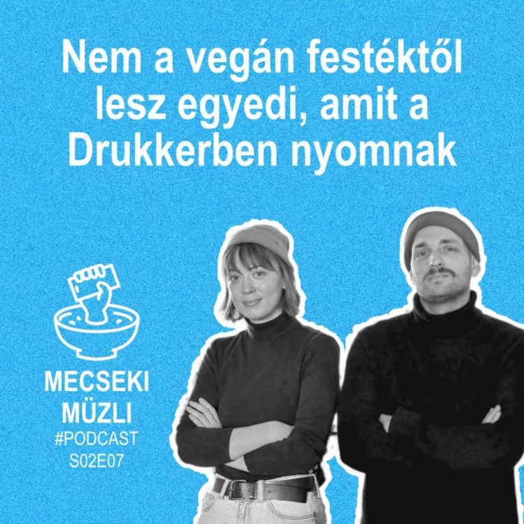 cover art for #S02E07 - Nem a vegán festéktől lesz egyedi, amit a Drukkerben nyomnak