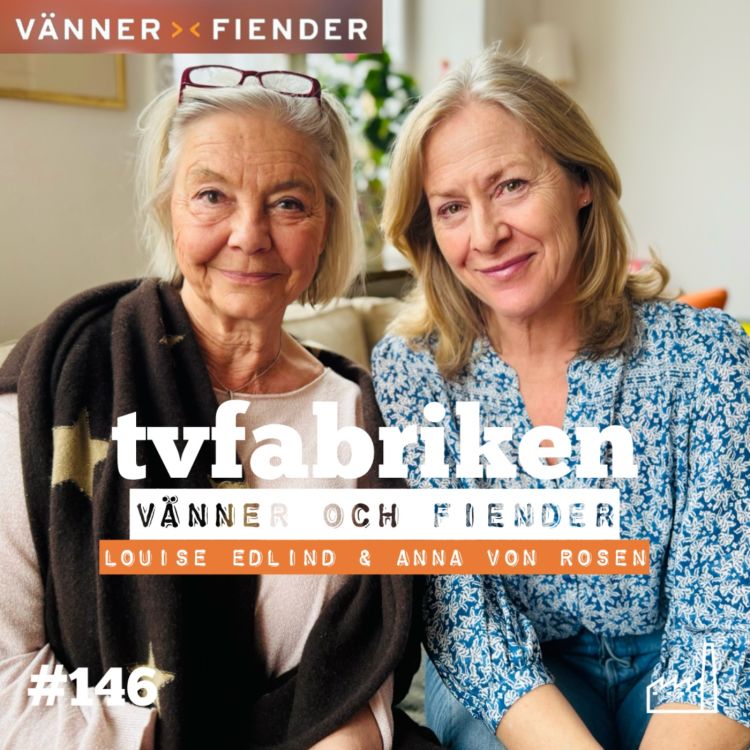 cover art for 146. Vänner och Fiender - Louise Edlind & Anna von Rosen