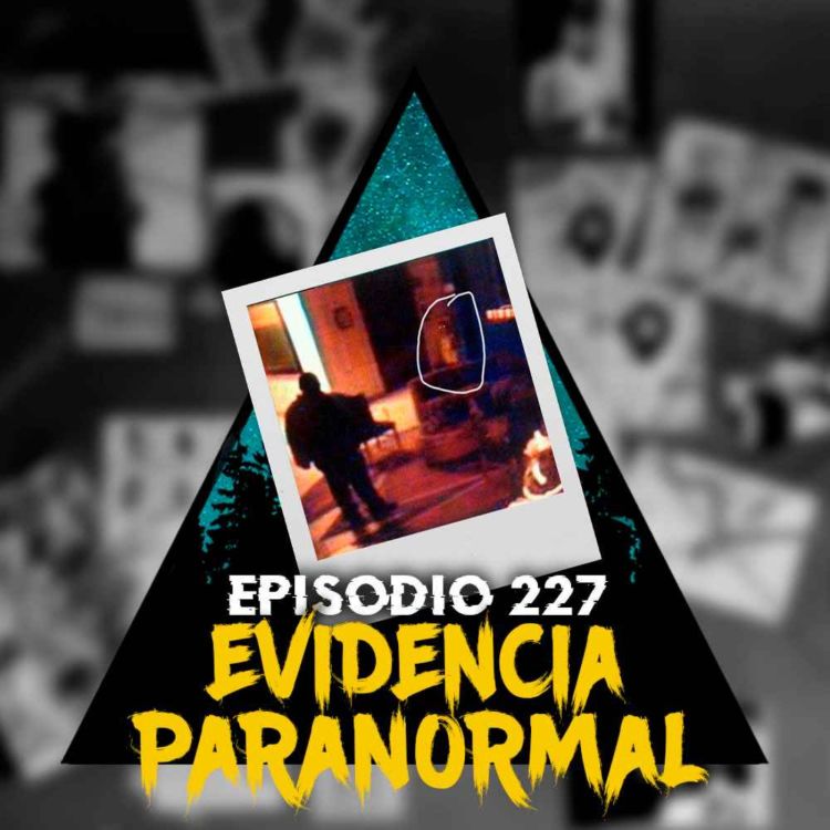 cover art for #227: Evidencias paranormales de nuestra audiencia