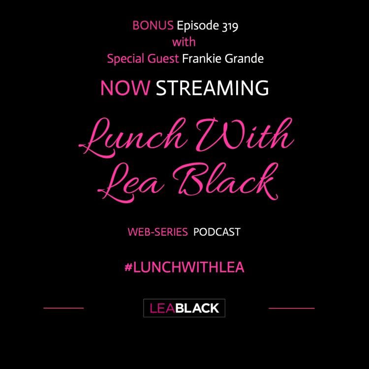 cover art for Lunch With Lea Black Episode 319 with Guest Frankie Grande