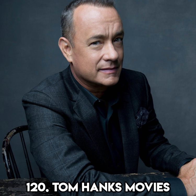 cover art for 120. TOM HANKS MOVIES  (with Carol Barwick from the Raise Podcast)