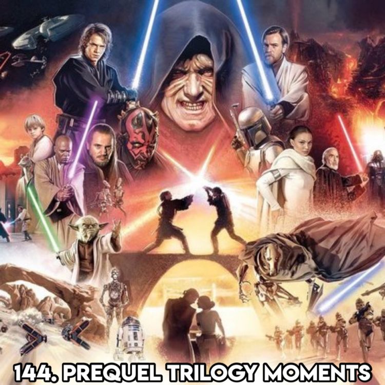 cover art for 144. STAR WARS PREQUEL TRILOGY MOMENTS (with Neil,Yes NEIL!)