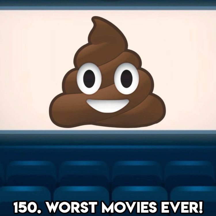 cover art for 150. WORST MOVIES EVER! (With Neil)