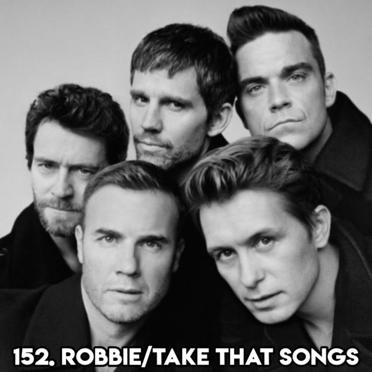 cover art for 152. TAKE THAT/ROBBIE WILLIAMS SONGS (With Pod Pal Beth)