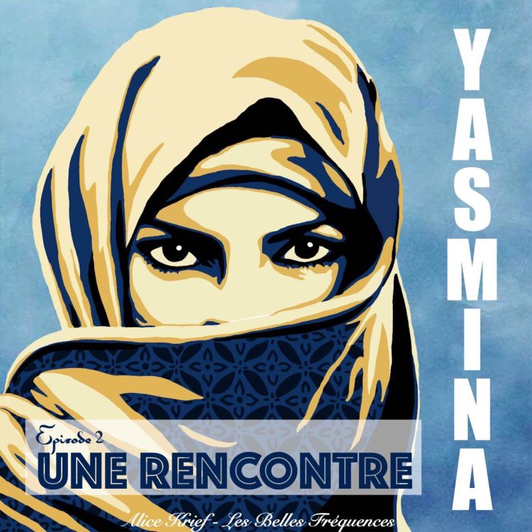 cover art for [ FICTION ] YASMINA - Episode 2 - UNE RENCONTRE (2/7)