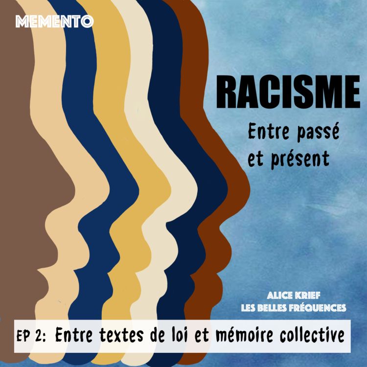 cover art for [RACISME, ENTRE PASSE ET PRESENT] - EPISODE 2 - Entre textes de loi et mémoire collective  (2/4)