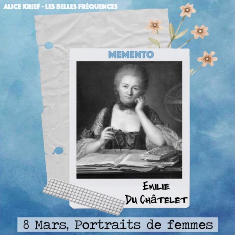 cover art for [8 MARS, PORTRAITS DE FEMMES] Emilie du Châtelet - A l’age de 15 ans seulement, j’entreprends une traduction du poète latin Virgile.